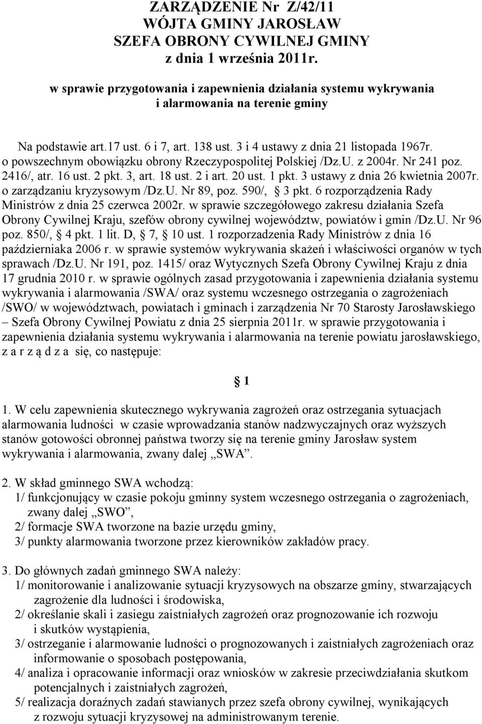 o powszechnym obowiązku obrony Rzeczypospolitej Polskiej /Dz.U. z 2004r. Nr 241 poz. 2416/, atr. 16 ust. 2 pkt. 3, art. 18 ust. 2 i art. 20 ust. 1 pkt. 3 ustawy z dnia 26 kwietnia 2007r.