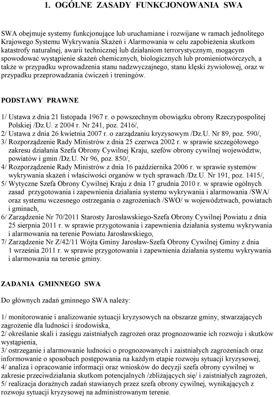 stanu nadzwyczajnego, stanu klęski żywiołowej, oraz w przypadku przeprowadzania ćwiczeń i treningów. PODSTAWY PRAWNE 1/ Ustawa z dnia 21 listopada 1967 r.