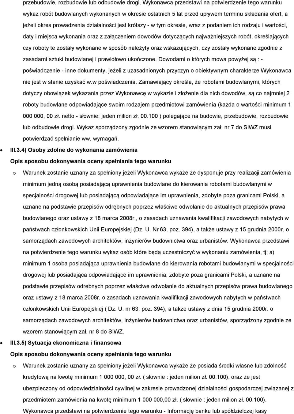 krótszy - w tym okresie, wraz z podaniem ich rodzaju i wartości, daty i miejsca wykonania oraz z załączeniem dowodów dotyczących najważniejszych robót, określających czy roboty te zostały wykonane w
