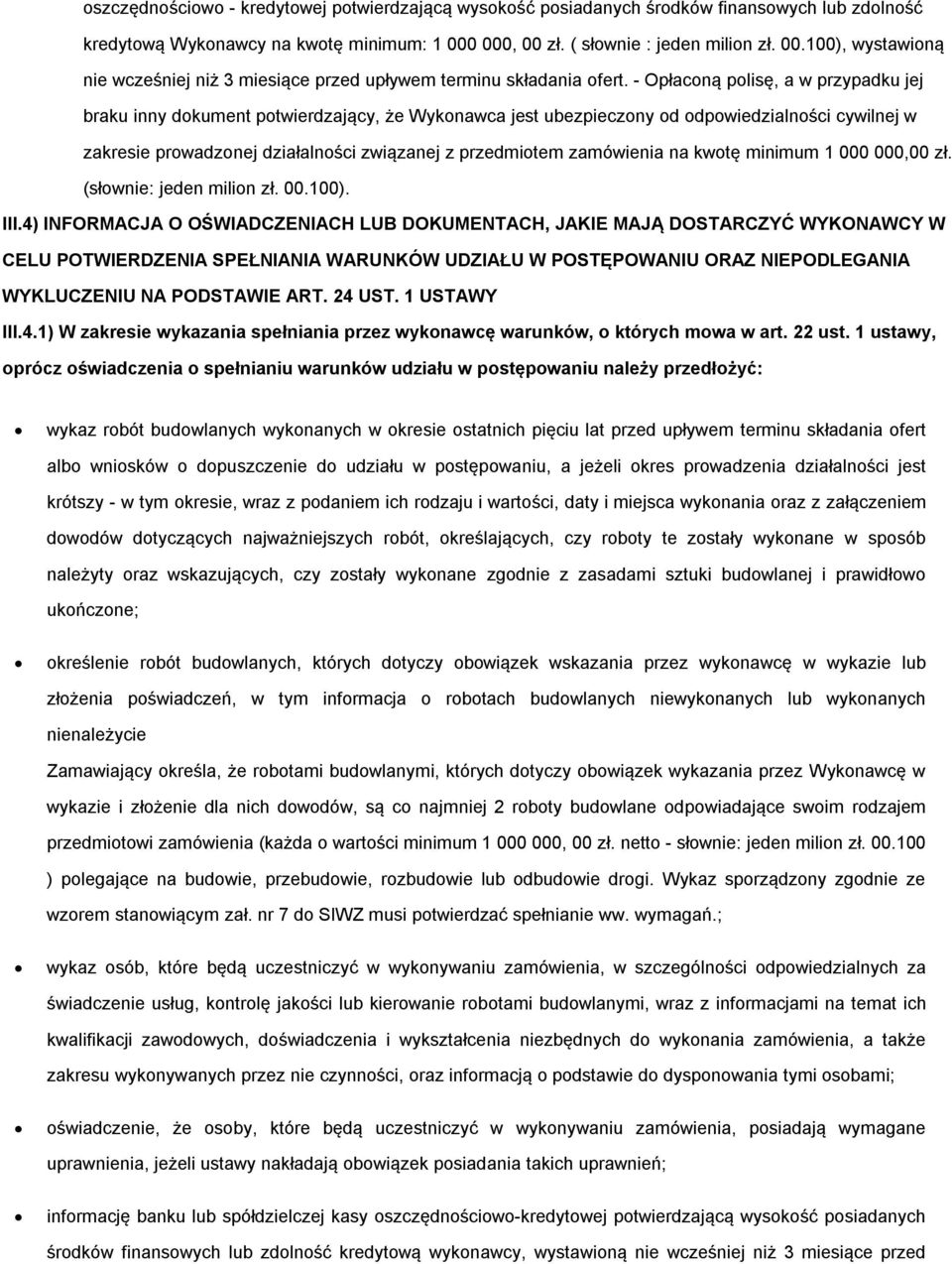 - Opłaconą polisę, a w przypadku jej braku inny dokument potwierdzający, że Wykonawca jest ubezpieczony od odpowiedzialności cywilnej w zakresie prowadzonej działalności związanej z przedmiotem