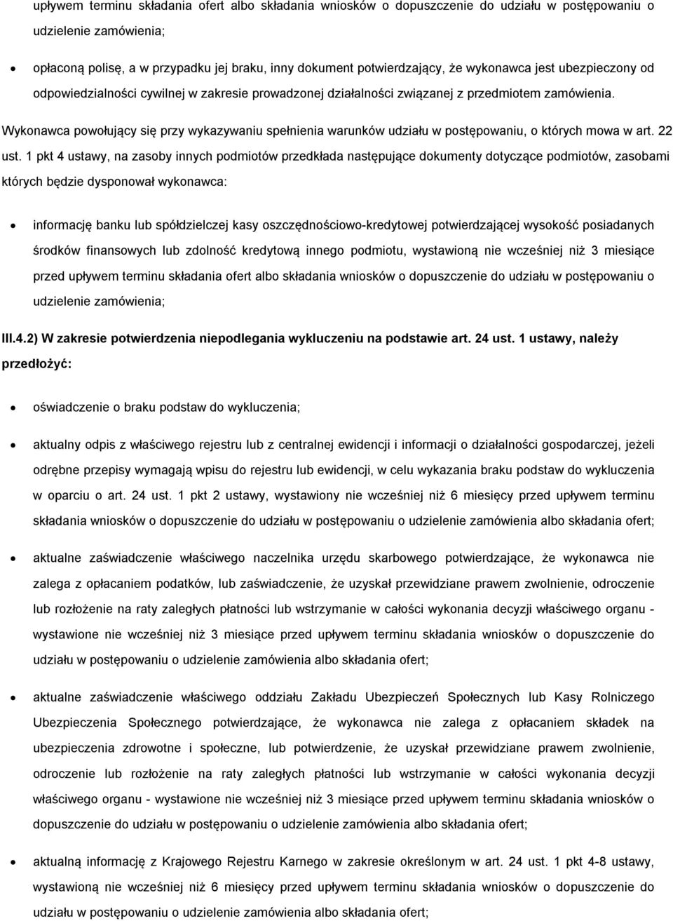 Wykonawca powołujący się przy wykazywaniu spełnienia warunków udziału w postępowaniu, o których mowa w art. 22 ust.