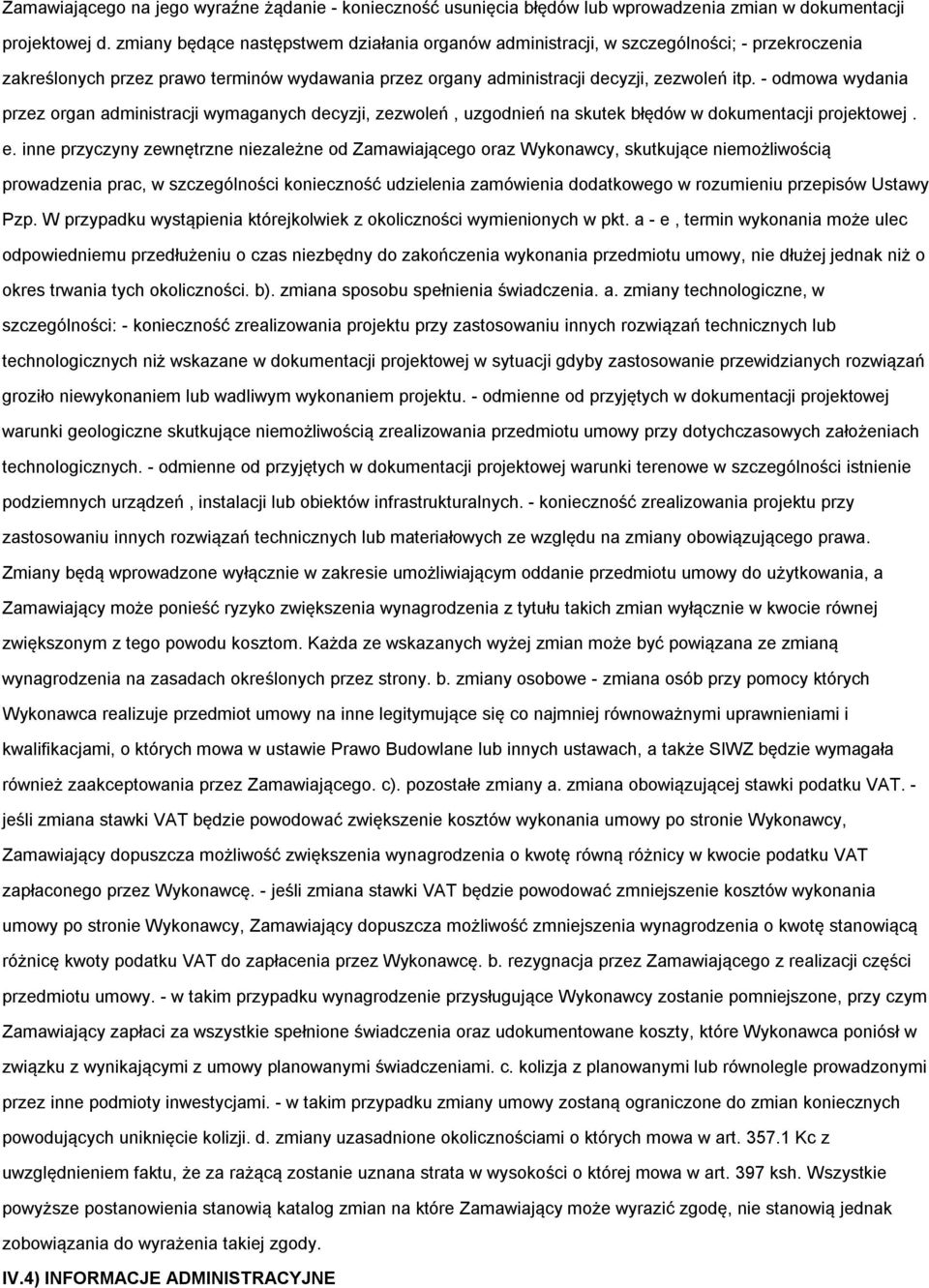 - odmowa wydania przez organ administracji wymaganych decyzji, zezwoleń, uzgodnień na skutek błędów w dokumentacji projektowej. e.