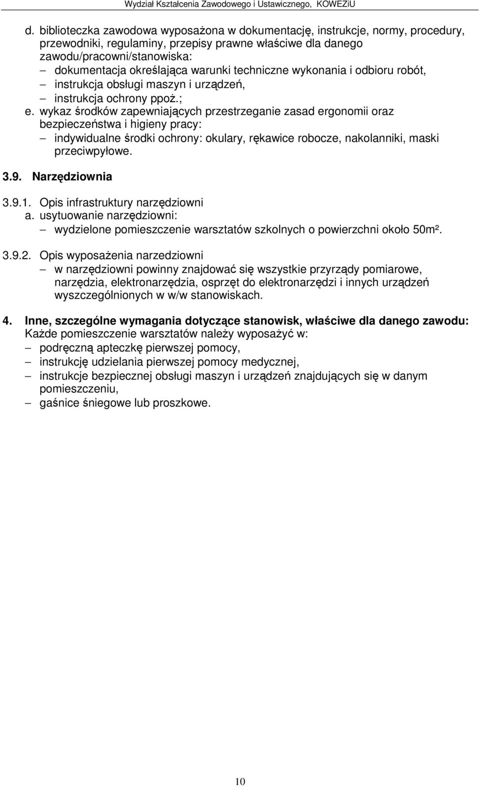 Opis infrastruktury narzdziowni a. usytuowanie narzdziowni: wydzielone pomieszczenie warsztatów szkolnych o powierzchni około 50m². 3.9.2.