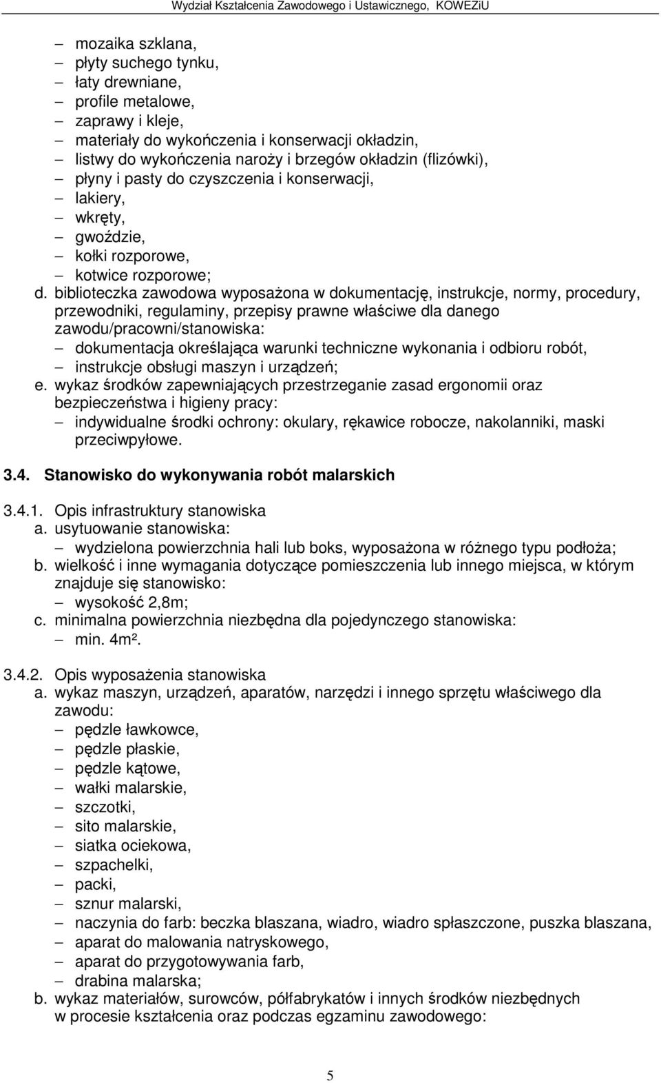 biblioteczka zawodowa wyposaona w dokumentacj, instrukcje, normy, procedury, dokumentacja okrelajca warunki techniczne wykonania i odbioru robót, instrukcje obsługi maszyn i urzdze; e.