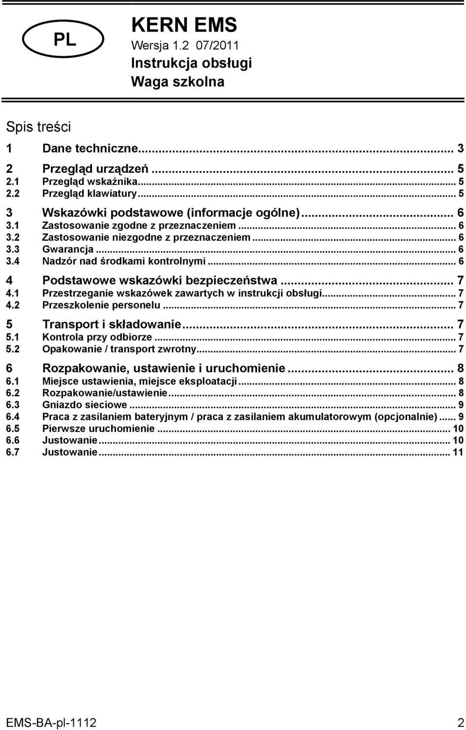 .. 6 4 Podstawowe wskazówki bezpieczeństwa... 7 4.1 Przestrzeganie wskazówek zawartych w instrukcji obsługi... 7 4.2 Przeszkolenie personelu...7 5 Transport i składowanie... 7 5.