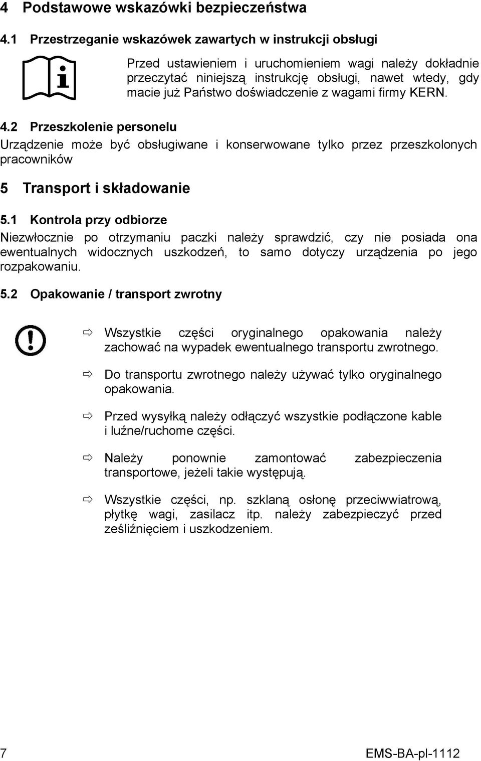 doświadczenie z wagami firmy KERN. 4.2 Przeszkolenie personelu Urządzenie może być obsługiwane i konserwowane tylko przez przeszkolonych pracowników 5 Transport i składowanie 5.