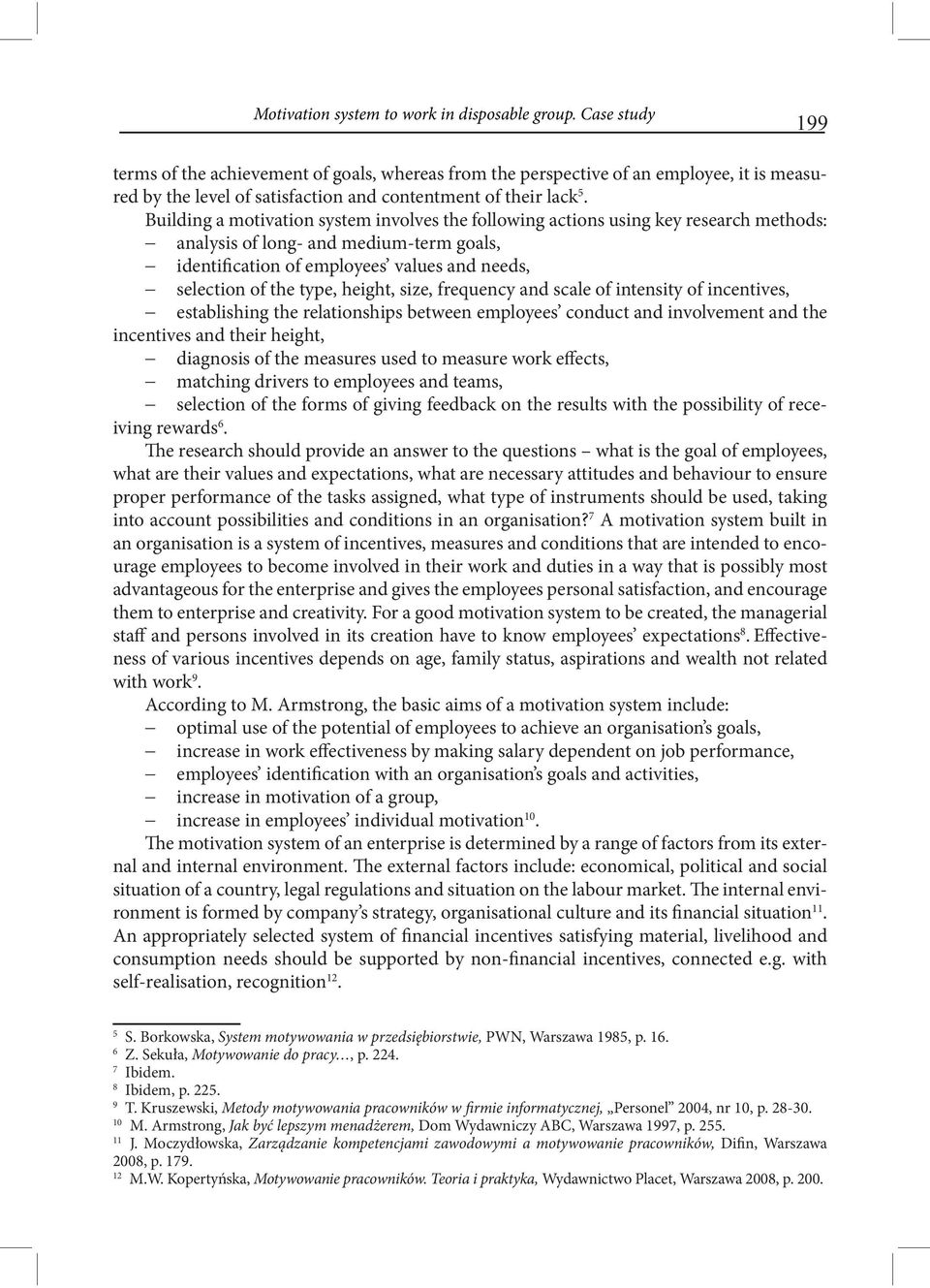 Building a motivation system involves the following actions using key research methods: analysis of long- and medium-term goals, identification of employees values and needs, selection of the type,