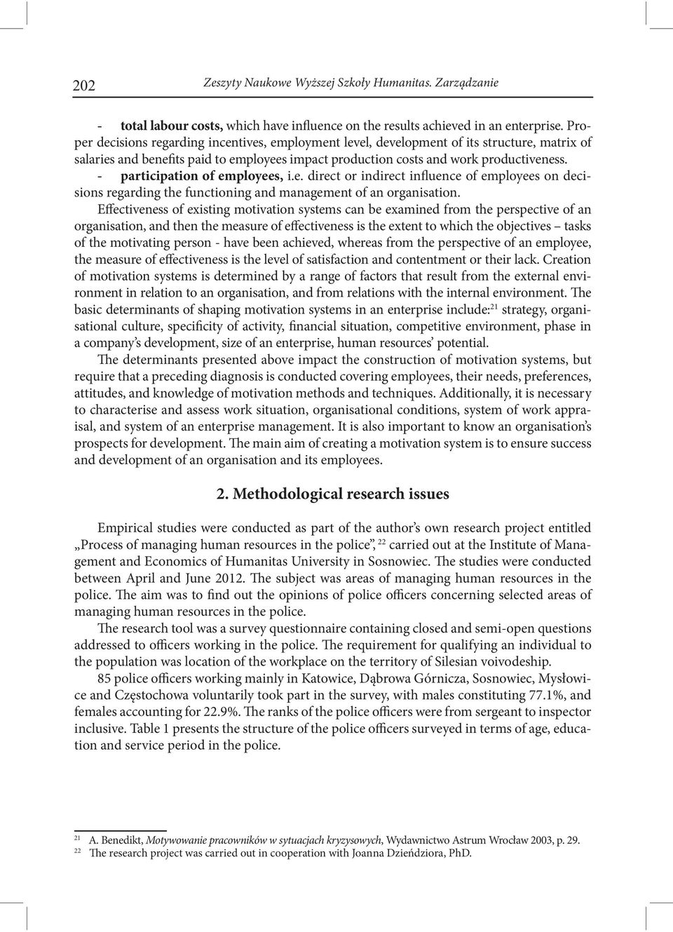 - participation of employees, i.e. direct or indirect influence of employees on decisions regarding the functioning and management of an organisation.