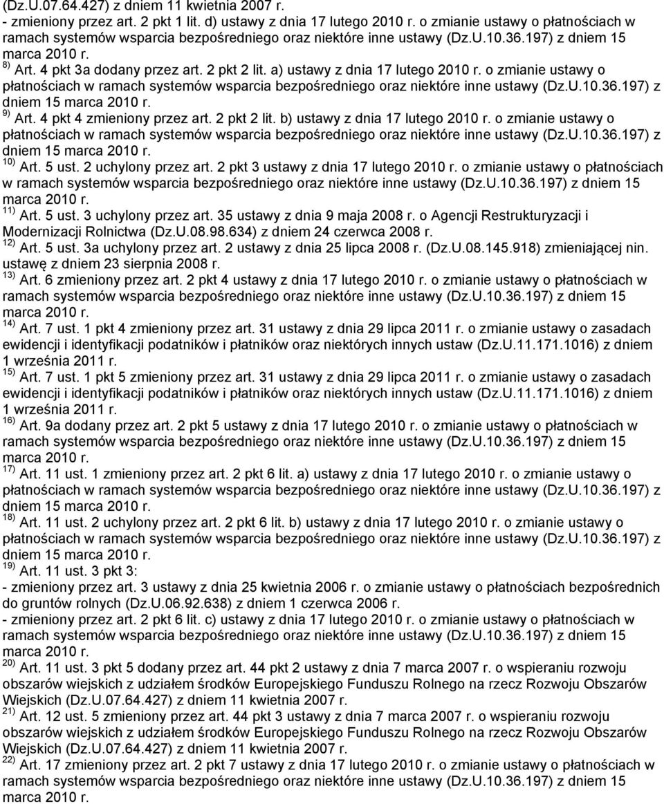 2 uchylony przez art. 2 pkt 3 ustawy z dnia 17 lutego 2010 r. o zmianie ustawy o płatnościach w 11) Art. 5 ust. 3 uchylony przez art. 35 ustawy z dnia 9 maja 2008 r.