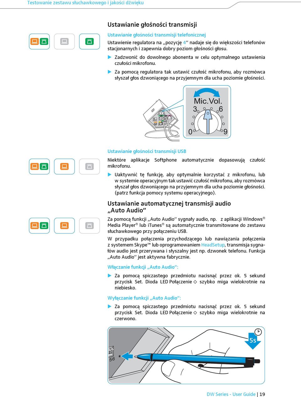 Za pomocą regulatora tak ustawić czułość mikrofonu, aby rozmówca słyszał głos dzwoniącego na przyjemnym dla ucha poziomie głośności.