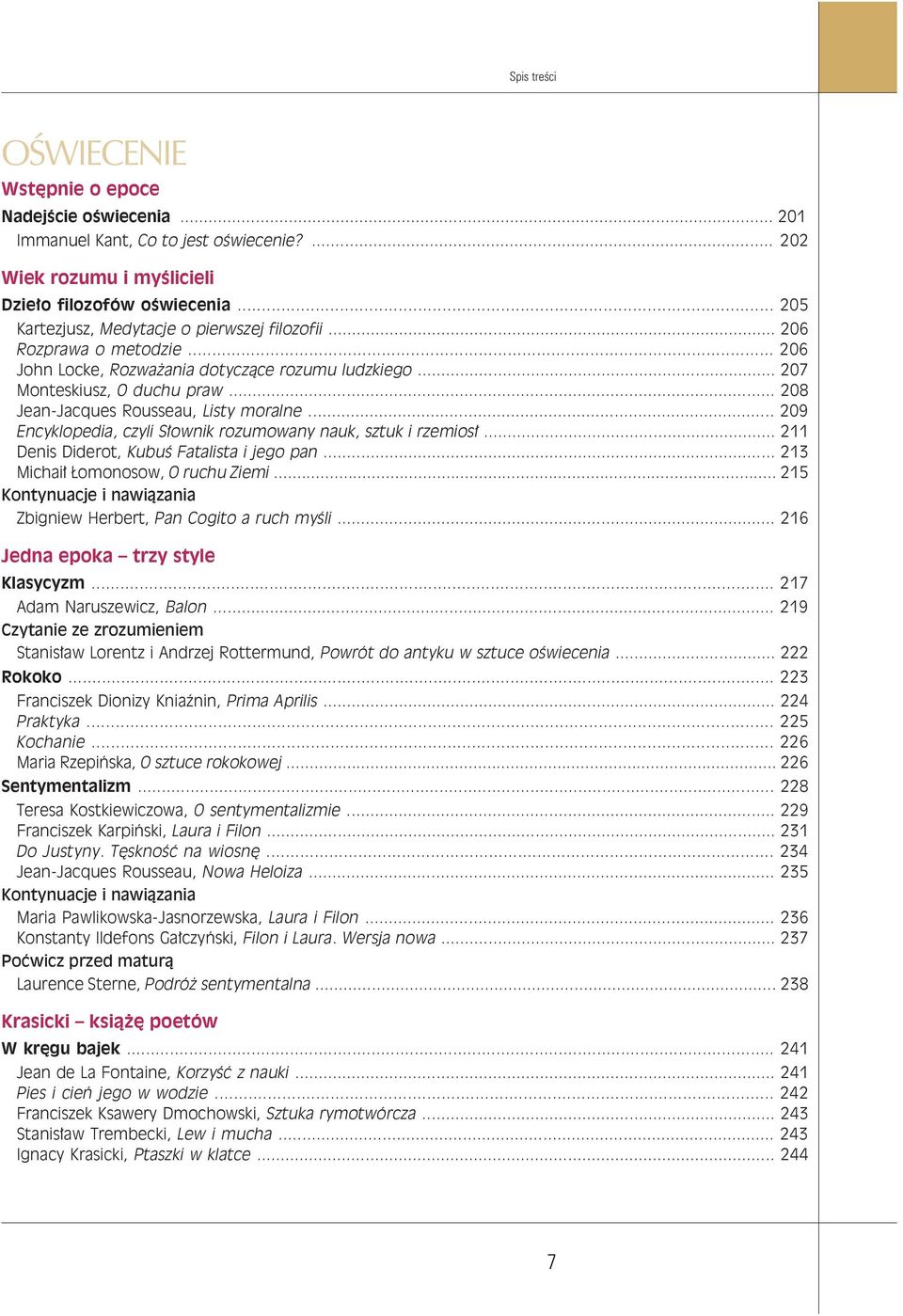 .. 208 Jean-Jacques Rousseau, Listy moralne... 209 Encyklopedia, czyli Słownik rozumowany nauk, sztuk i rzemiosł... 211 Denis Diderot, Kubuś Fatalista i jego pan... 213 Michaił Łomonosow, O ruchu Ziemi.