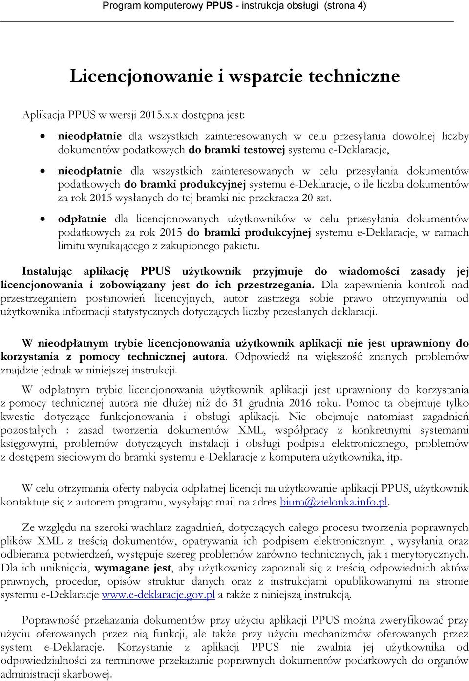 zainteresowanych w celu przesyłania dokumentów podatkowych do bramki produkcyjnej systemu e-deklaracje, o ile liczba dokumentów za rok 2015 wysłanych do tej bramki nie przekracza 20 szt.