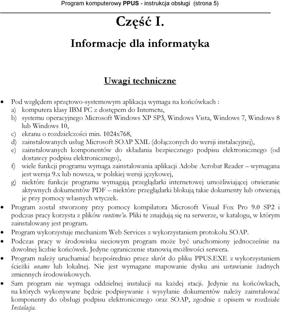 Windows XP SP3, Windows Vista, Windows 7, Windows 8 lub Windows 10, c) ekranu o rozdzielczości min.