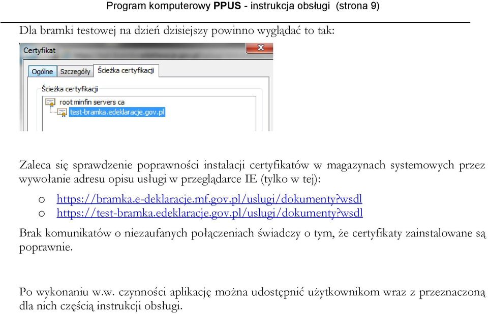 pl/uslugi/dokumenty?wsdl o https://test-bramka.edeklaracje.gov.pl/uslugi/dokumenty?wsdl Brak komunikatów o niezaufanych połączeniach świadczy o tym, że certyfikaty zainstalowane są poprawnie.