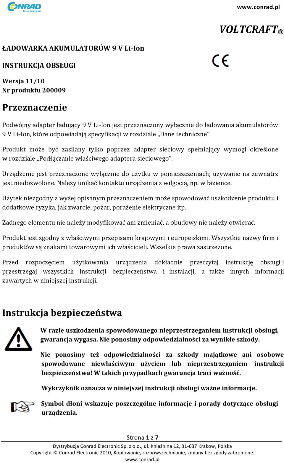 Produkt może być zasilany tylko poprzez adapter sieciowy spełniający wymogi określone w rozdziale Podłączanie właściwego adaptera sieciowego.