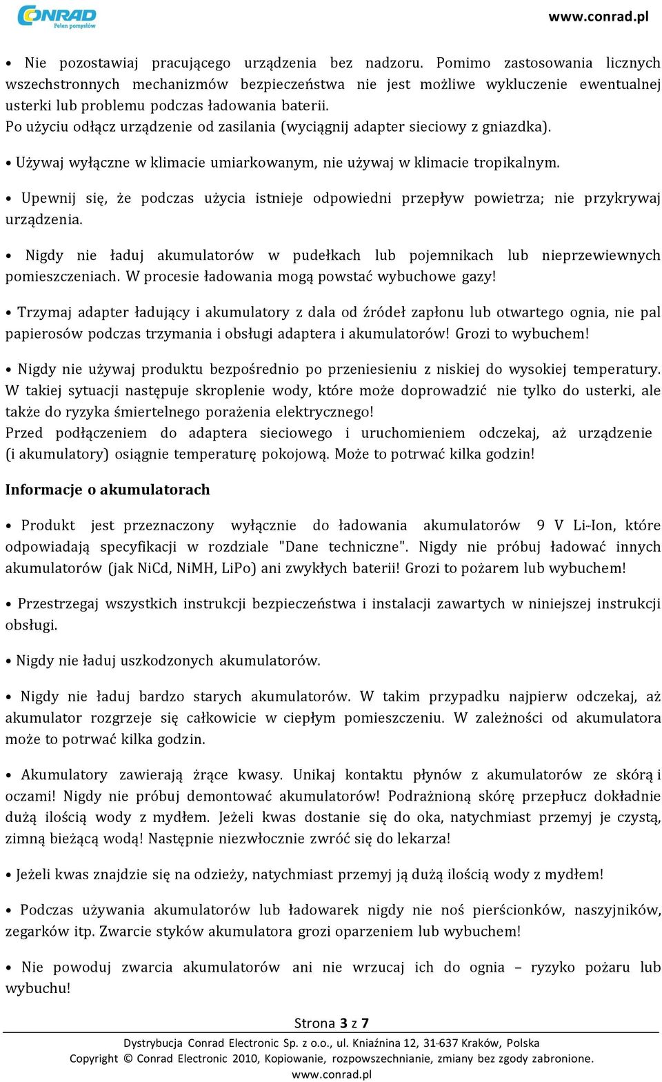 Po użyciu odłącz urządzenie od zasilania (wyciągnij adapter sieciowy z gniazdka). Używaj wyłączne w klimacie umiarkowanym, nie używaj w klimacie tropikalnym.