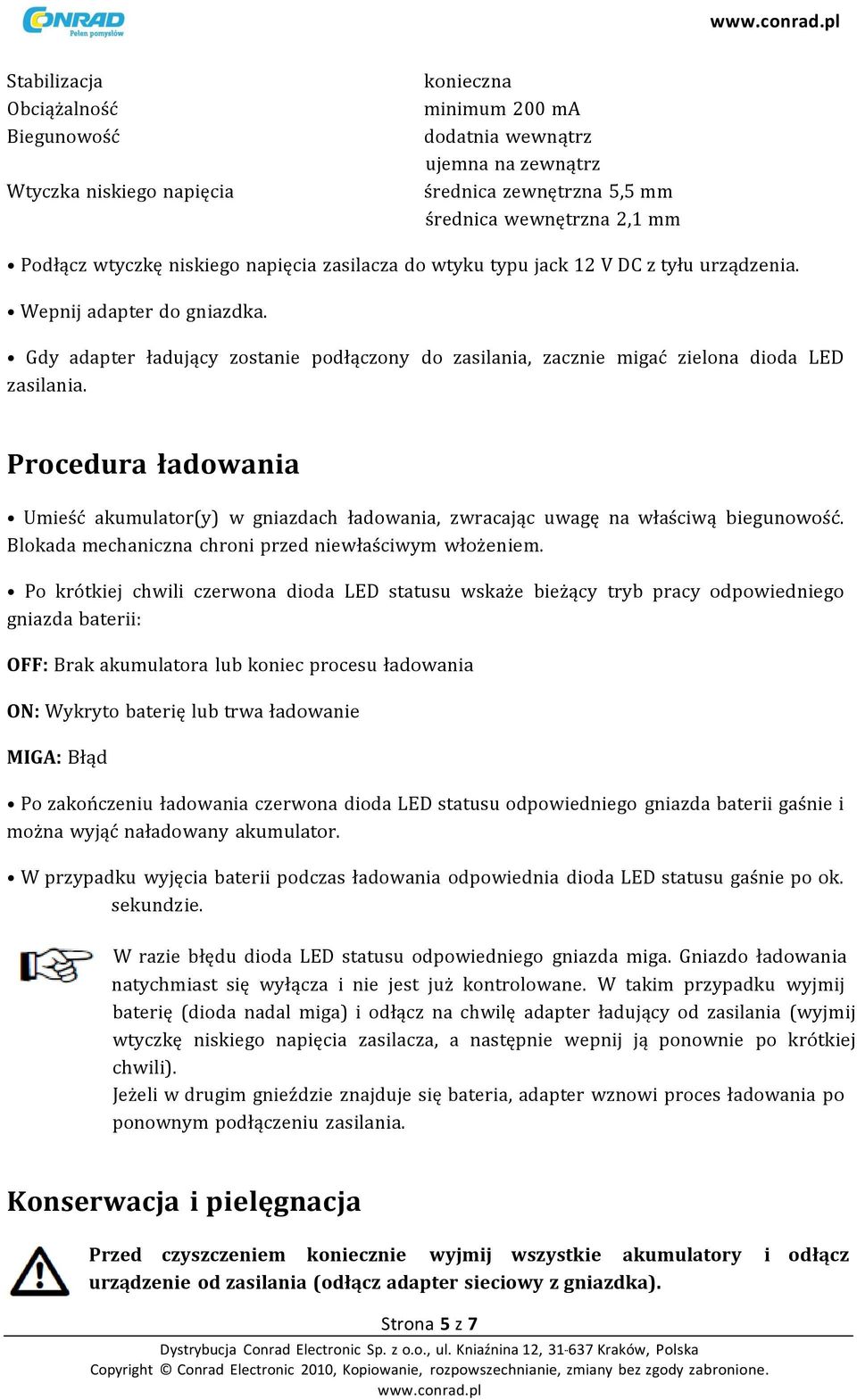 Procedura ładowania Umieść akumulator(y) w gniazdach ładowania, zwracając uwagę na właściwą biegunowość. Blokada mechaniczna chroni przed niewłaściwym włożeniem.