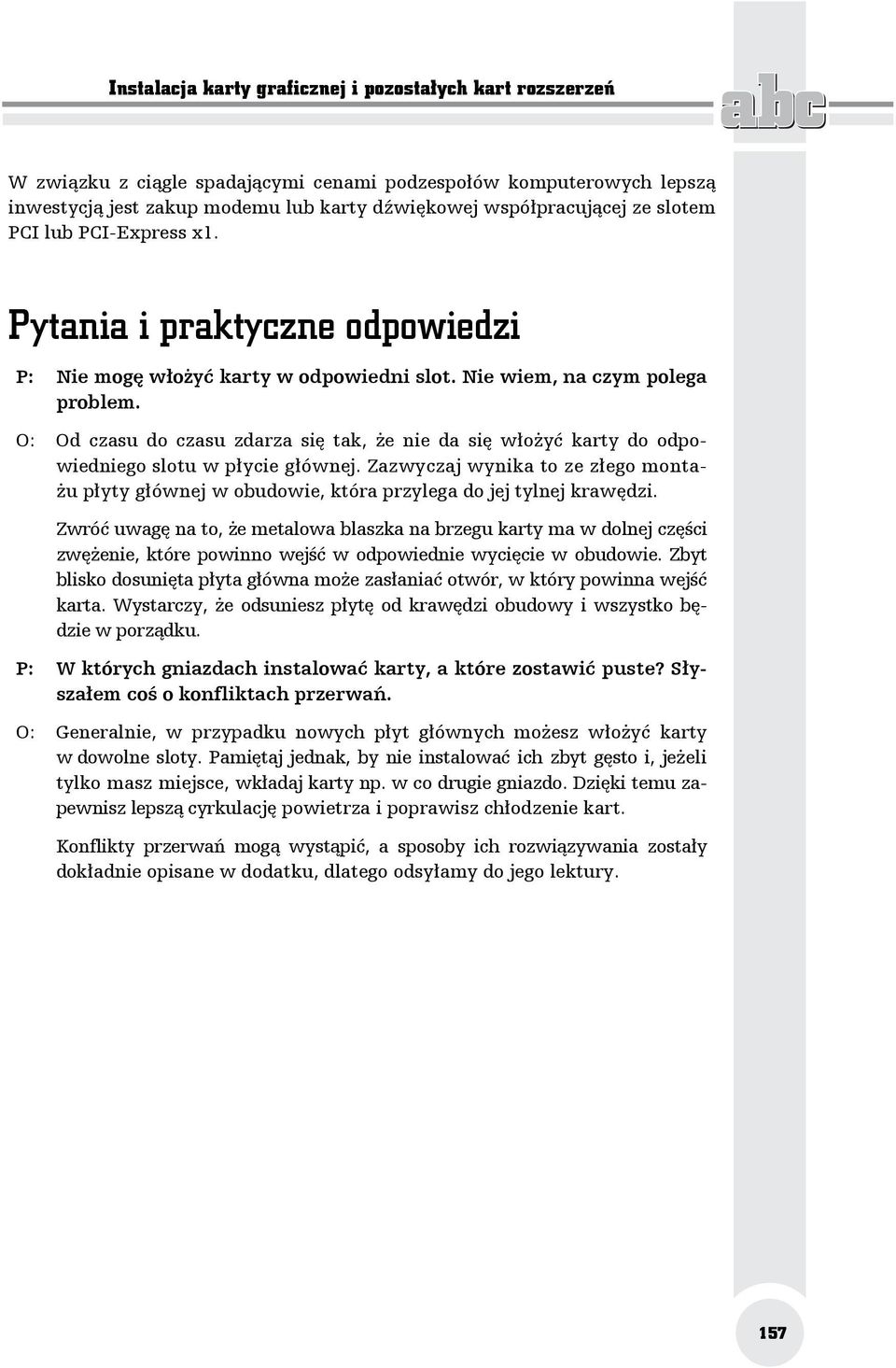 O: Od czasu do czasu zdarza się tak, że nie da się włożyć karty do odpowiedniego slotu w płycie głównej.