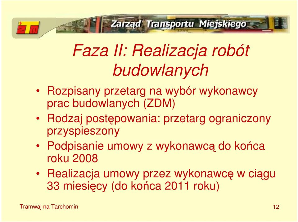 przyspieszony Podpisanie umowy z wykonawcą do końca roku 2008 Realizacja