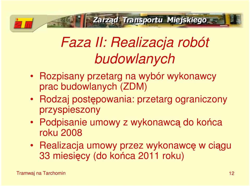 przyspieszony Podpisanie umowy z wykonawcą do końca roku 2008 Realizacja