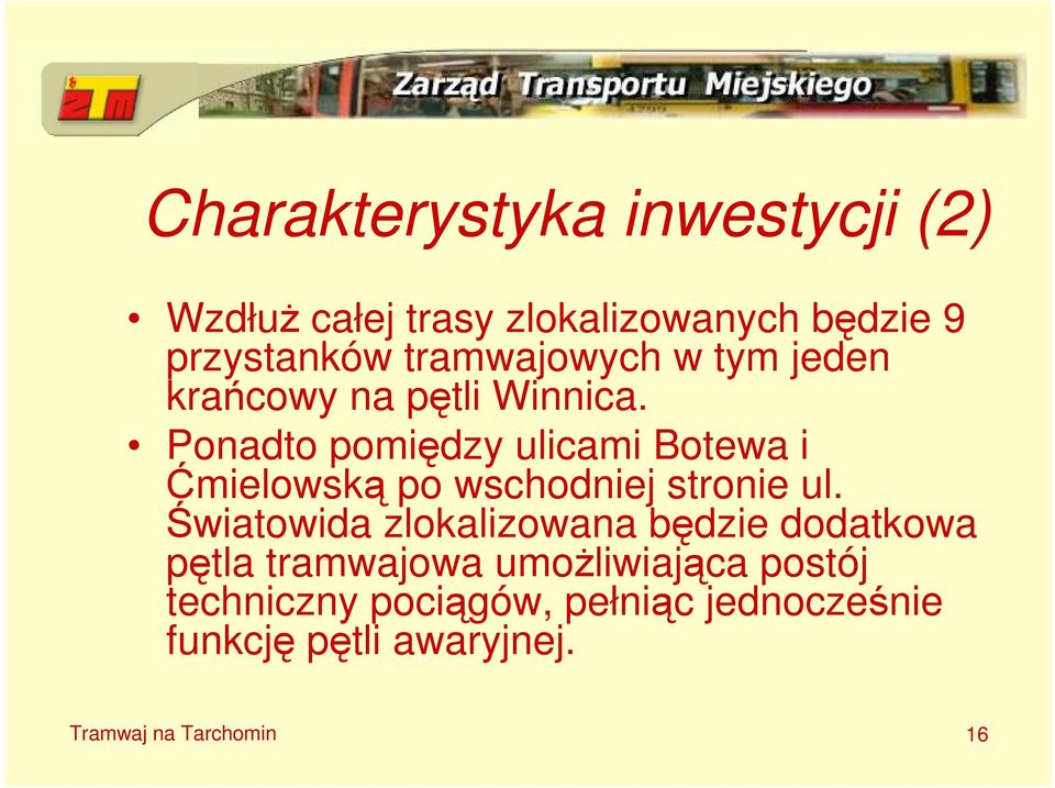 Ponadto pomiędzy ulicami Botewa i Ćmielowską po wschodniej stronie ul.