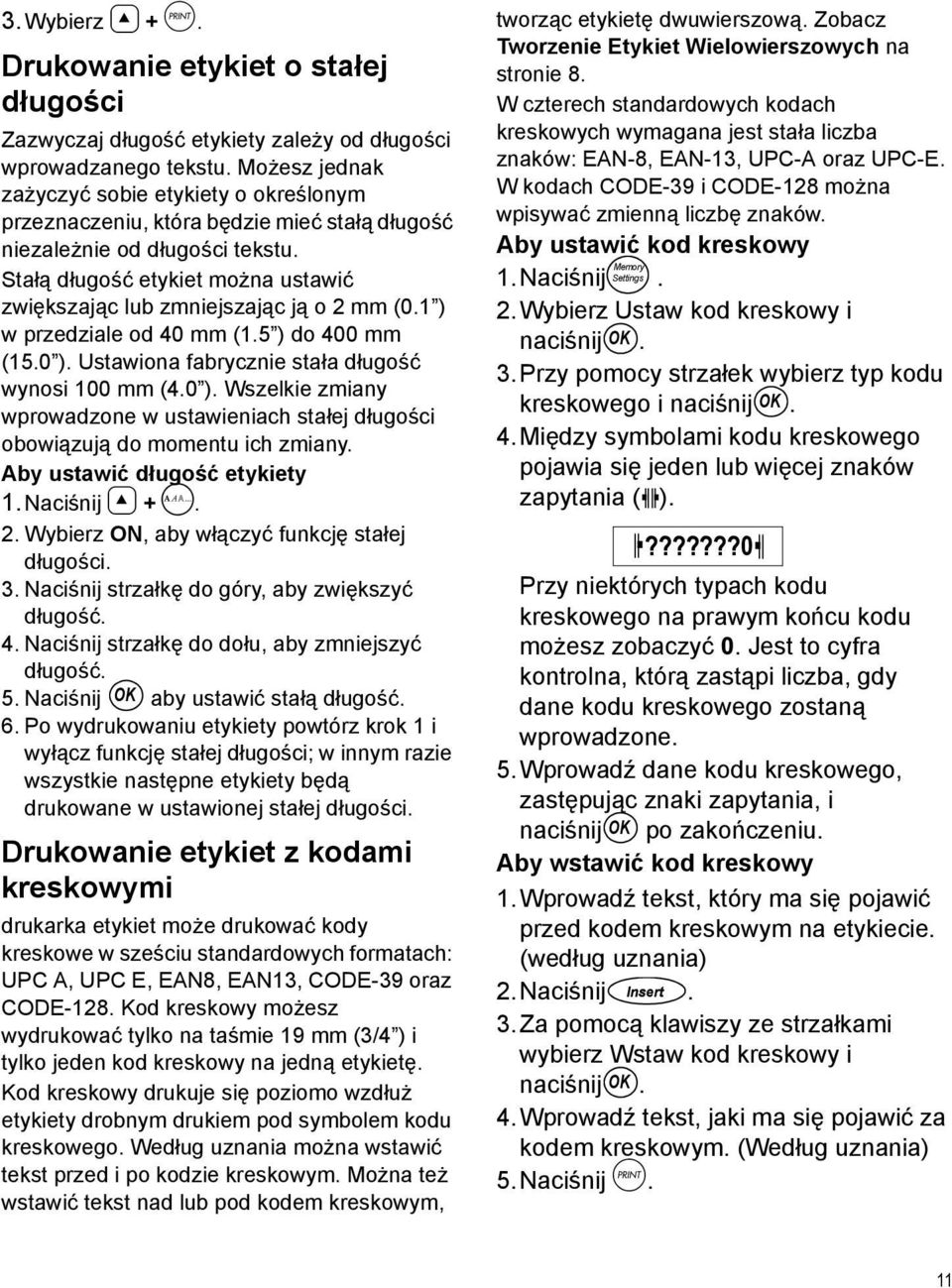 Stałą długość etykiet można ustawić zwiększając lub zmniejszając ją o 2 mm (0.1 ) w przedziale od 40 mm (1.5 ) do 400 mm (15.0 ).