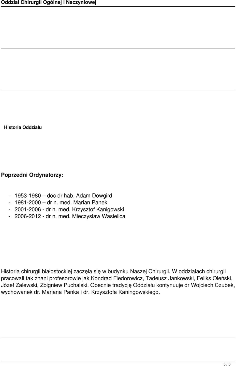 W oddziałach chirurgii pracowali tak znani profesorowie jak Kondrad Fiedorowicz, Tadeusz Jankowski, Feliks Oleński, Józef Zalewski,