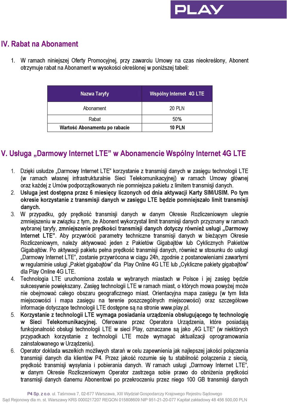 Internet 4G LTE 20 PLN Rabat 50% Wartość Abonamentu po rabacie 10 PLN V. Usługa Darmowy Internet LTE w Abonamencie Wspólny Internet 4G LTE 1.
