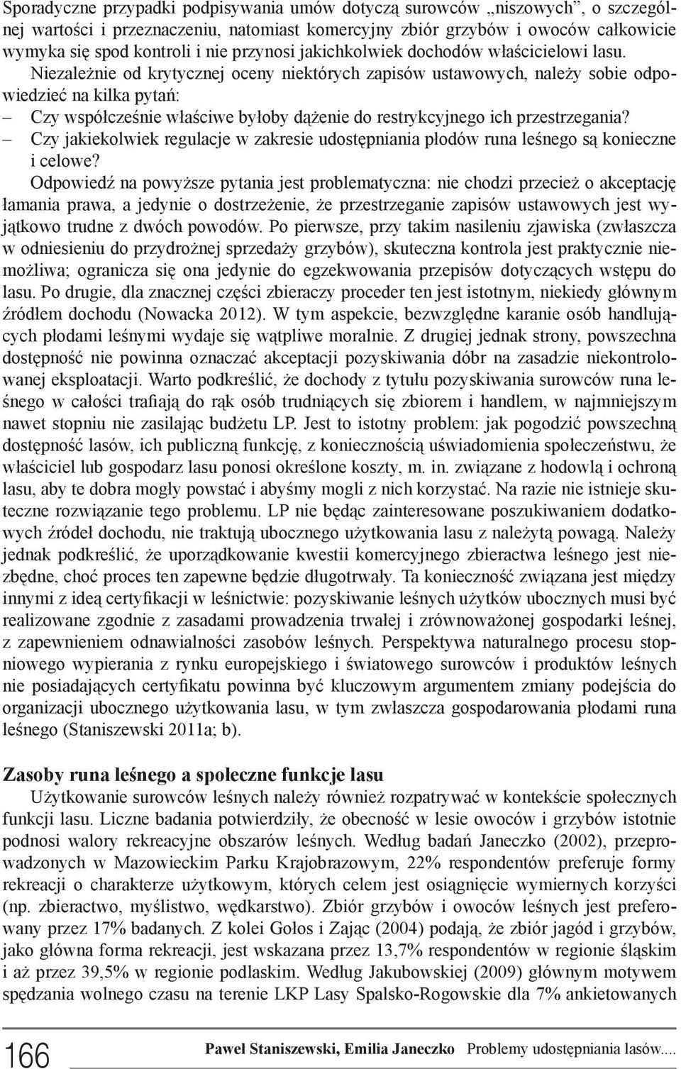 Niezależnie od krytycznej oceny niektórych zapisów ustawowych, należy sobie odpowiedzieć na kilka pytań: Czy współcześnie właściwe byłoby dążenie do restrykcyjnego ich przestrzegania?