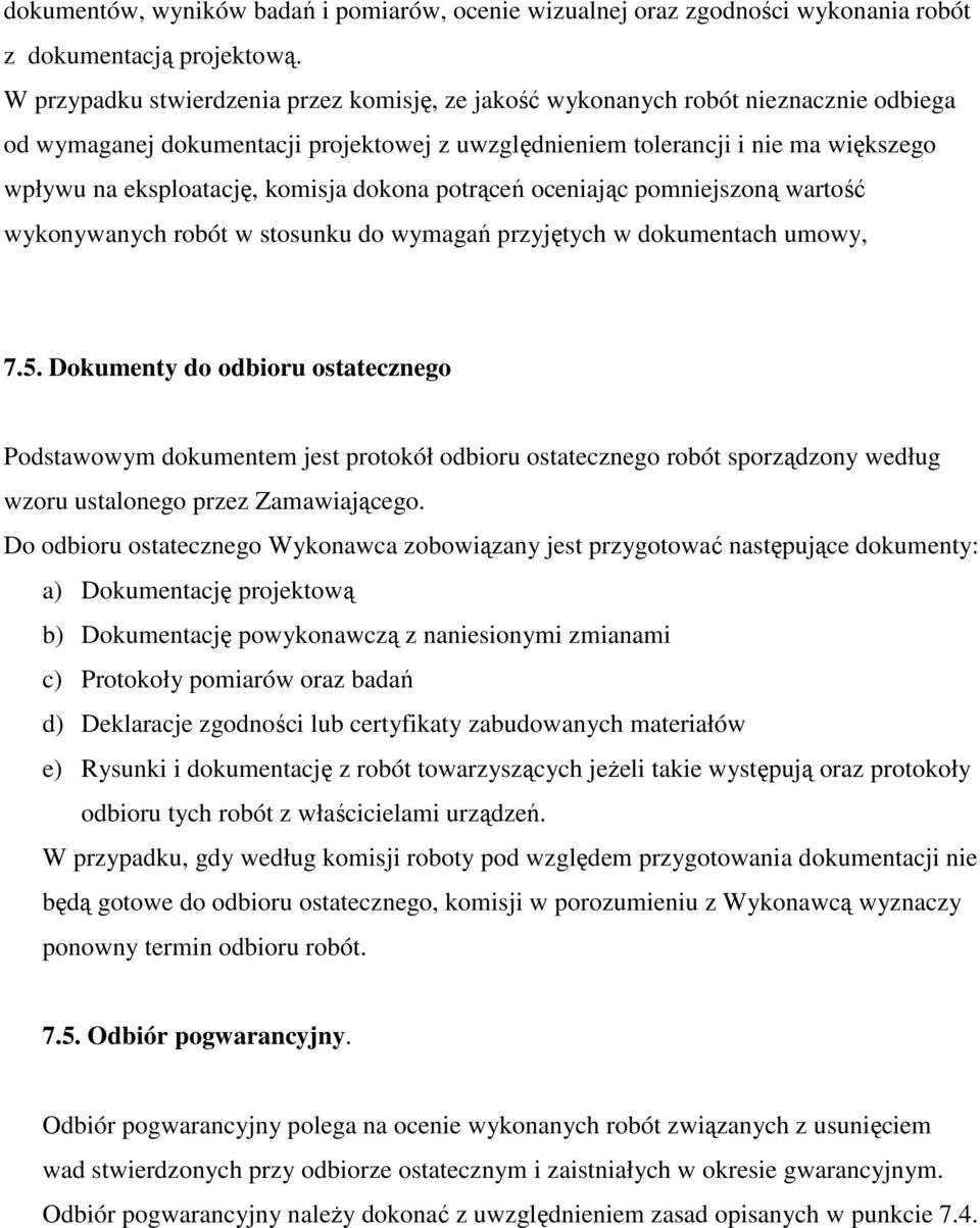 komisja dokona potrąceń oceniając pomniejszoną wartość wykonywanych robót w stosunku do wymagań przyjętych w dokumentach umowy, 7.5.