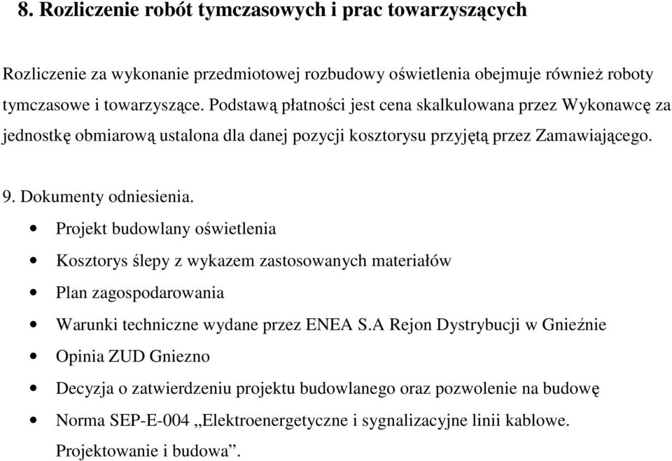 Projekt budowlany oświetlenia Kosztorys ślepy z wykazem zastosowanych materiałów Plan zagospodarowania Warunki techniczne wydane przez ENEA S.