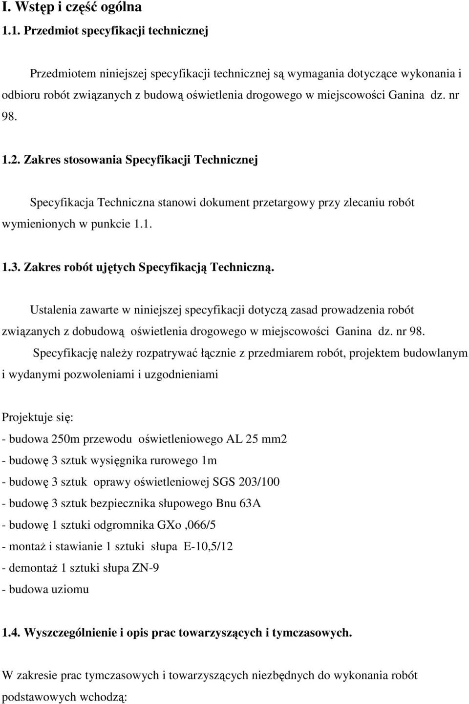 dz. nr 98. 1.2. Zakres stosowania Specyfikacji Technicznej Specyfikacja Techniczna stanowi dokument przetargowy przy zlecaniu robót wymienionych w punkcie 1.1. 1.3.