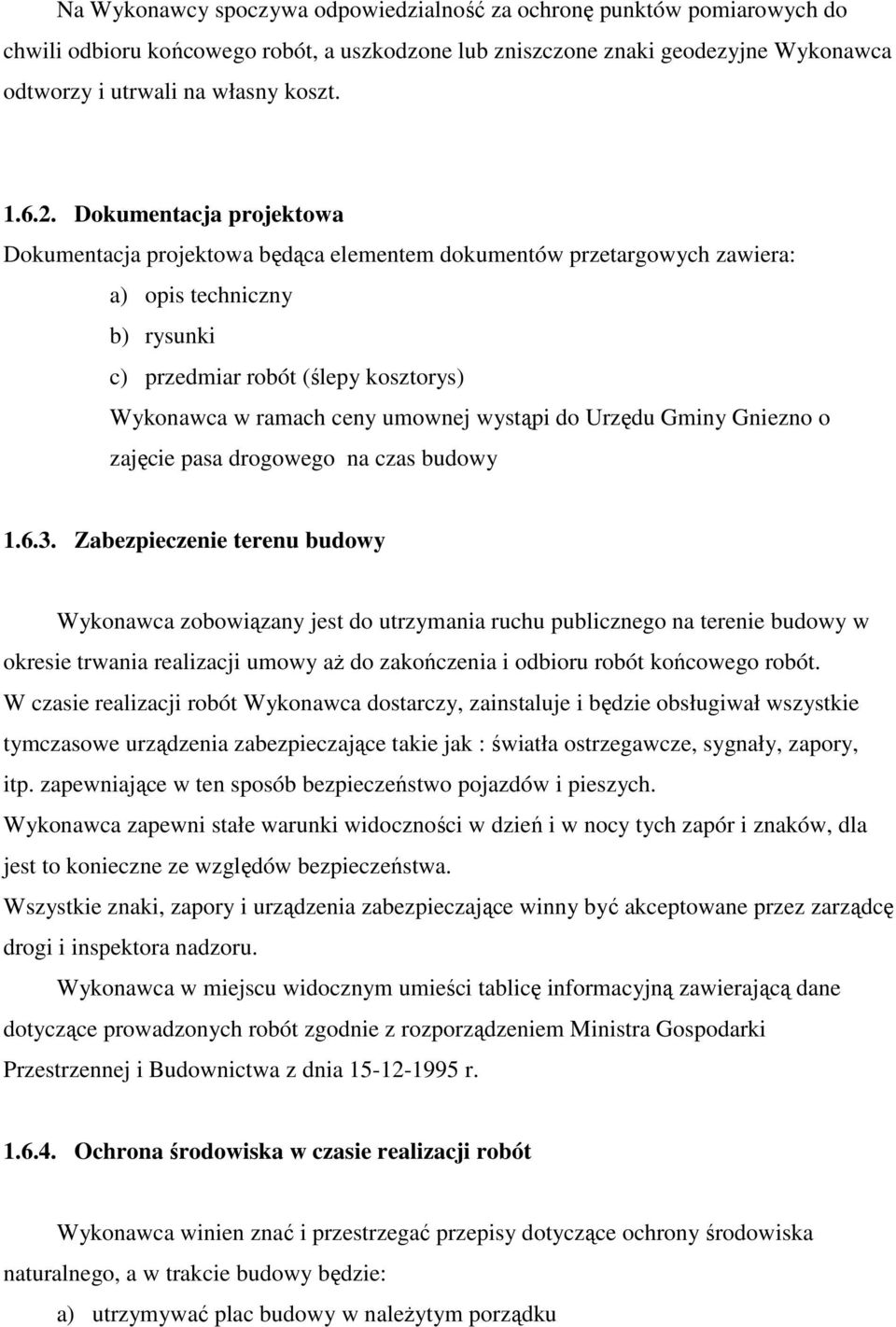 umownej wystąpi do Urzędu Gminy Gniezno o zajęcie pasa drogowego na czas budowy 1.6.3.