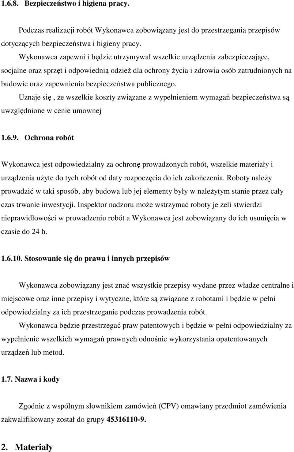 bezpieczeństwa publicznego. Uznaje się, Ŝe wszelkie koszty związane z wypełnieniem wymagań bezpieczeństwa są uwzględnione w cenie umownej 1.6.9.