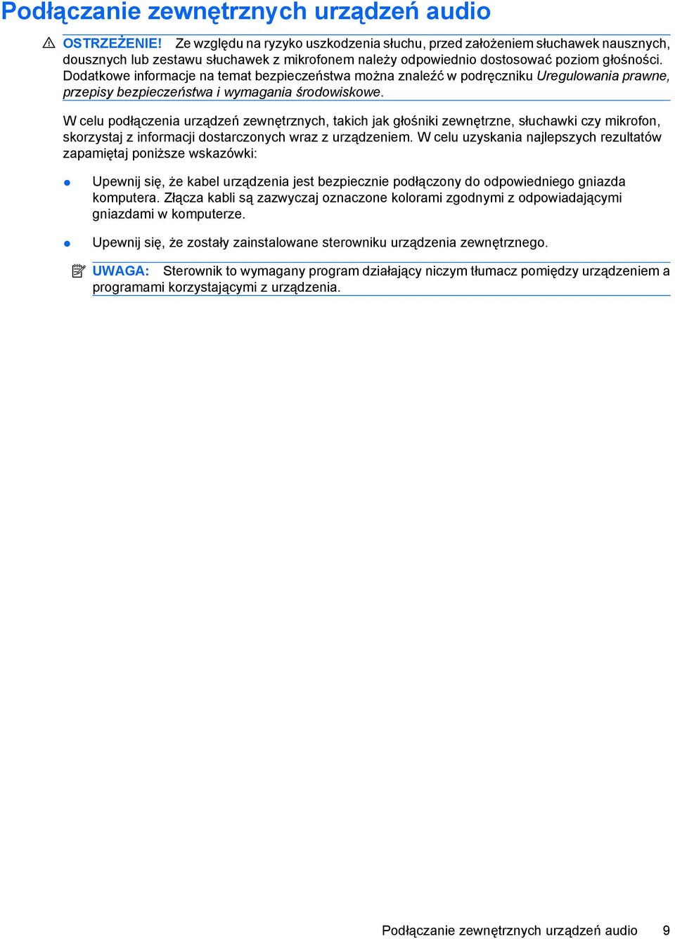 Dodatkowe informacje na temat bezpieczeństwa można znaleźć w podręczniku Uregulowania prawne, przepisy bezpieczeństwa i wymagania środowiskowe.