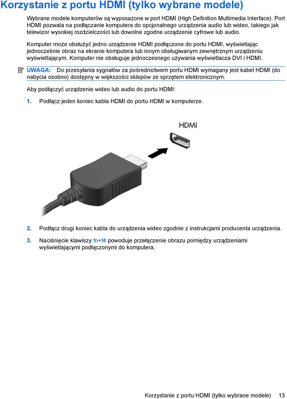 Komputer może obsłużyć jedno urządzenie HDMI podłączone do portu HDMI, wyświetlając jednocześnie obraz na ekranie komputera lub innym obsługiwanym zewnętrznym urządzeniu wyświetlającym.