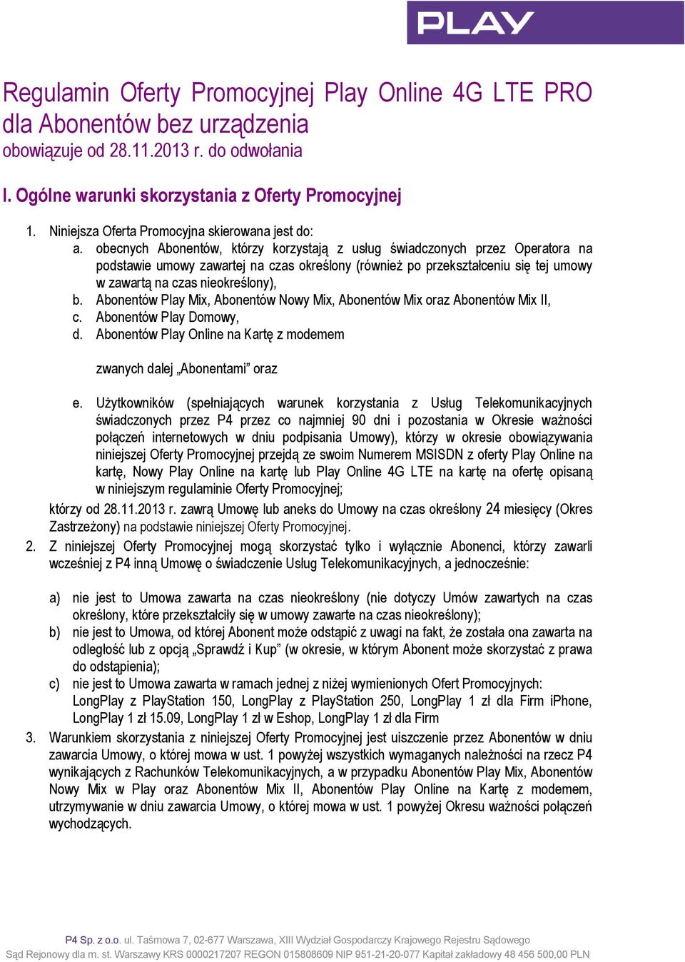 obecnych Abonentów, którzy korzystają z usług świadczonych przez Operatora na podstawie umowy zawartej na czas określony (również po przekształceniu się tej umowy w zawartą na czas nieokreślony), b.