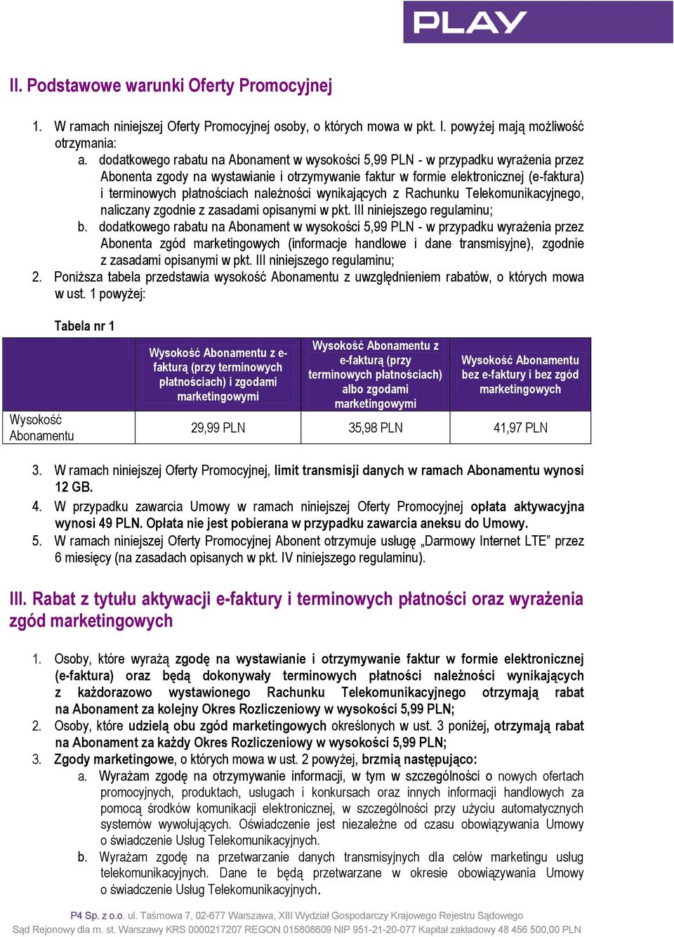 należności wynikających z Rachunku Telekomunikacyjnego, naliczany zgodnie z zasadami opisanymi w pkt. III niniejszego regulaminu; b.