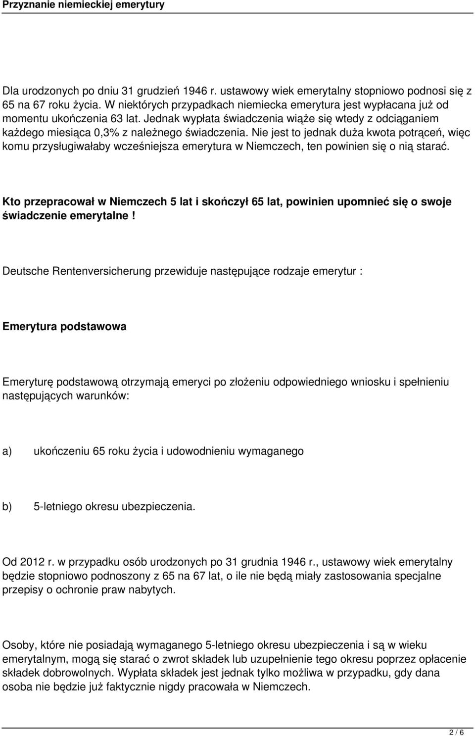 Nie jest to jednak duża kwota potrąceń, więc komu przysługiwałaby wcześniejsza emerytura w Niemczech, ten powinien się o nią starać.