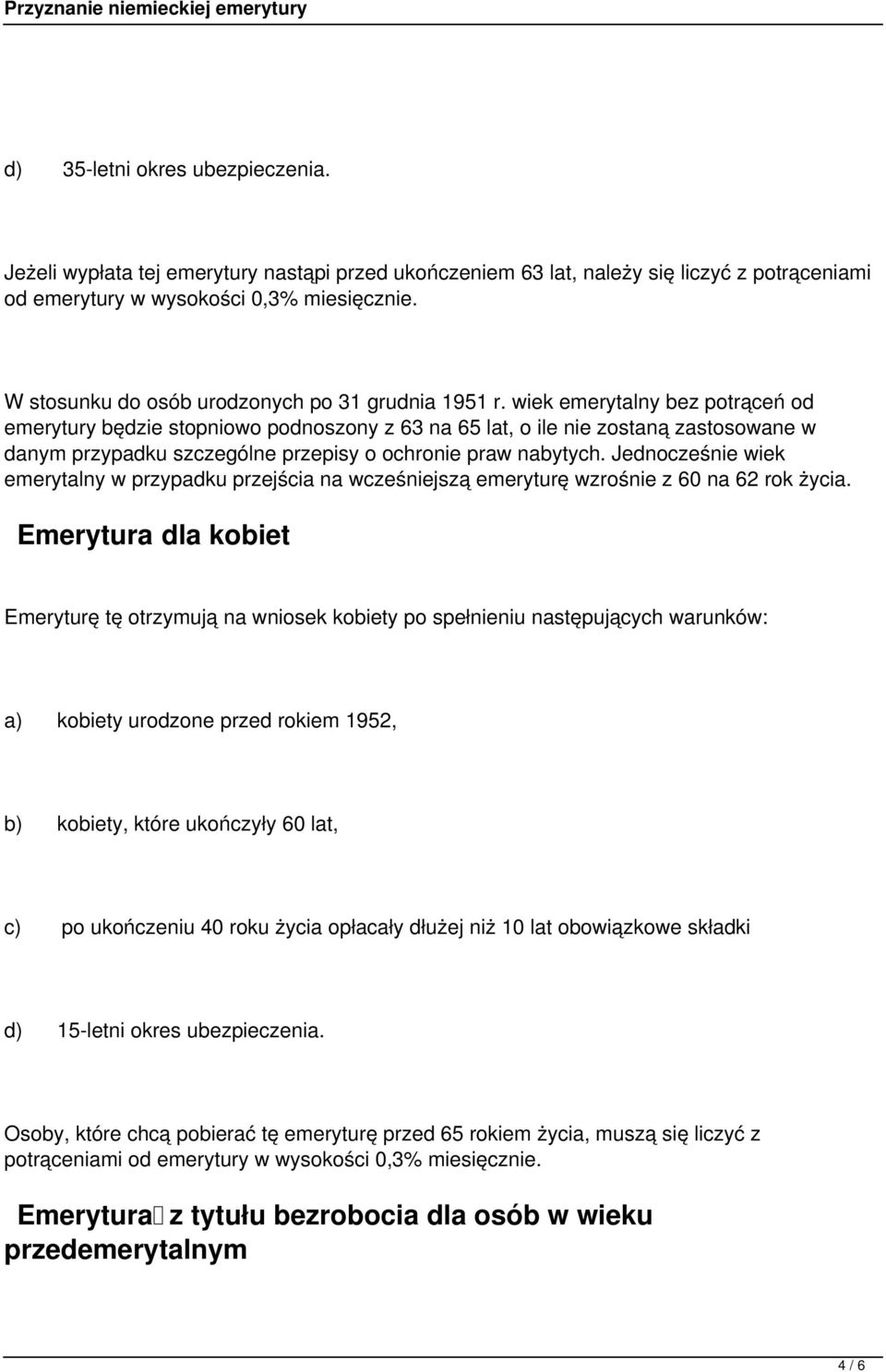 wiek emerytalny bez potrąceń od emerytury będzie stopniowo podnoszony z 63 na 65 lat, o ile nie zostaną zastosowane w danym przypadku szczególne przepisy o ochronie praw nabytych.