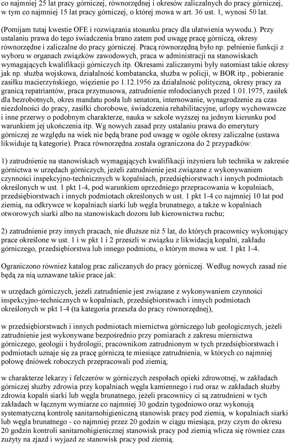 Przy ustalaniu prawa do tego świadczenia brano zatem pod uwagę pracę górniczą, okresy równorzędne i zaliczalne do pracy górniczej. Pracą równorzędną było np.