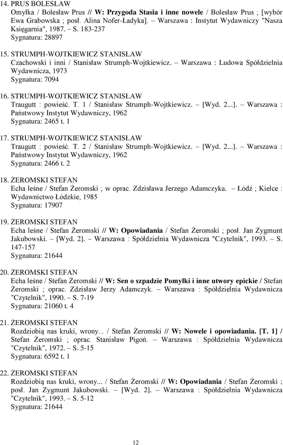 Warszawa : Ludowa Spółdzielnia Wydawnicza, 1973 Sygnatura: 7094 16. STRUMPH-WOJTKIEWICZ STANISŁAW Traugutt : powieść. T. 1 / Stanisław Strumph-Wojtkiewicz. [Wyd. 2...].