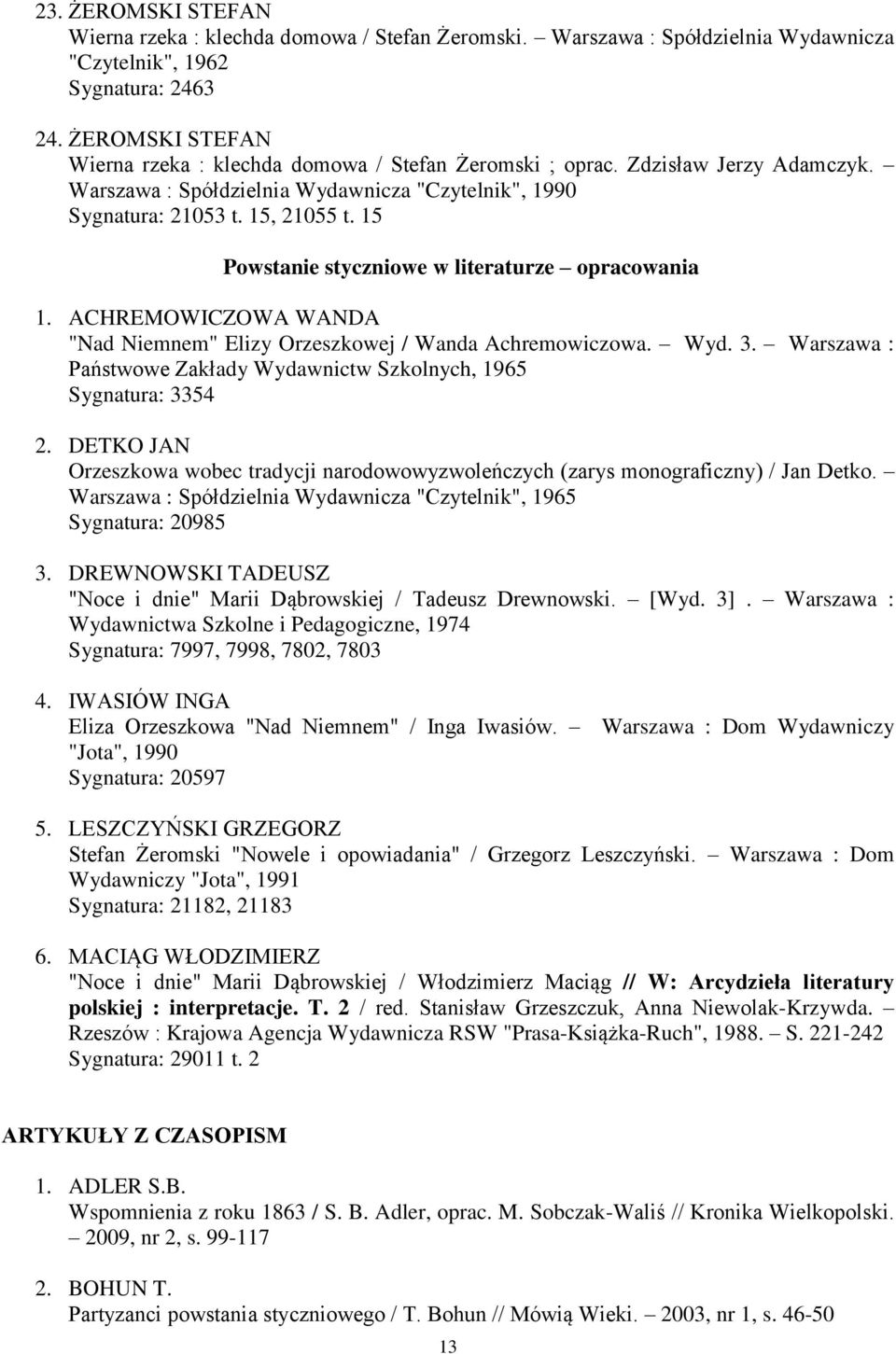 15 Powstanie styczniowe w literaturze opracowania 1. ACHREMOWICZOWA WANDA "Nad Niemnem" Elizy Orzeszkowej / Wanda Achremowiczowa. Wyd. 3.