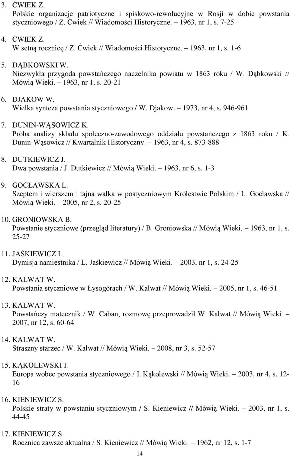 Wielka synteza powstania styczniowego / W. Djakow. 1973, nr 4, s. 946-961 7. DUNIN-WĄSOWICZ K. Próba analizy składu społeczno-zawodowego oddziału powstańczego z 1863 roku / K.