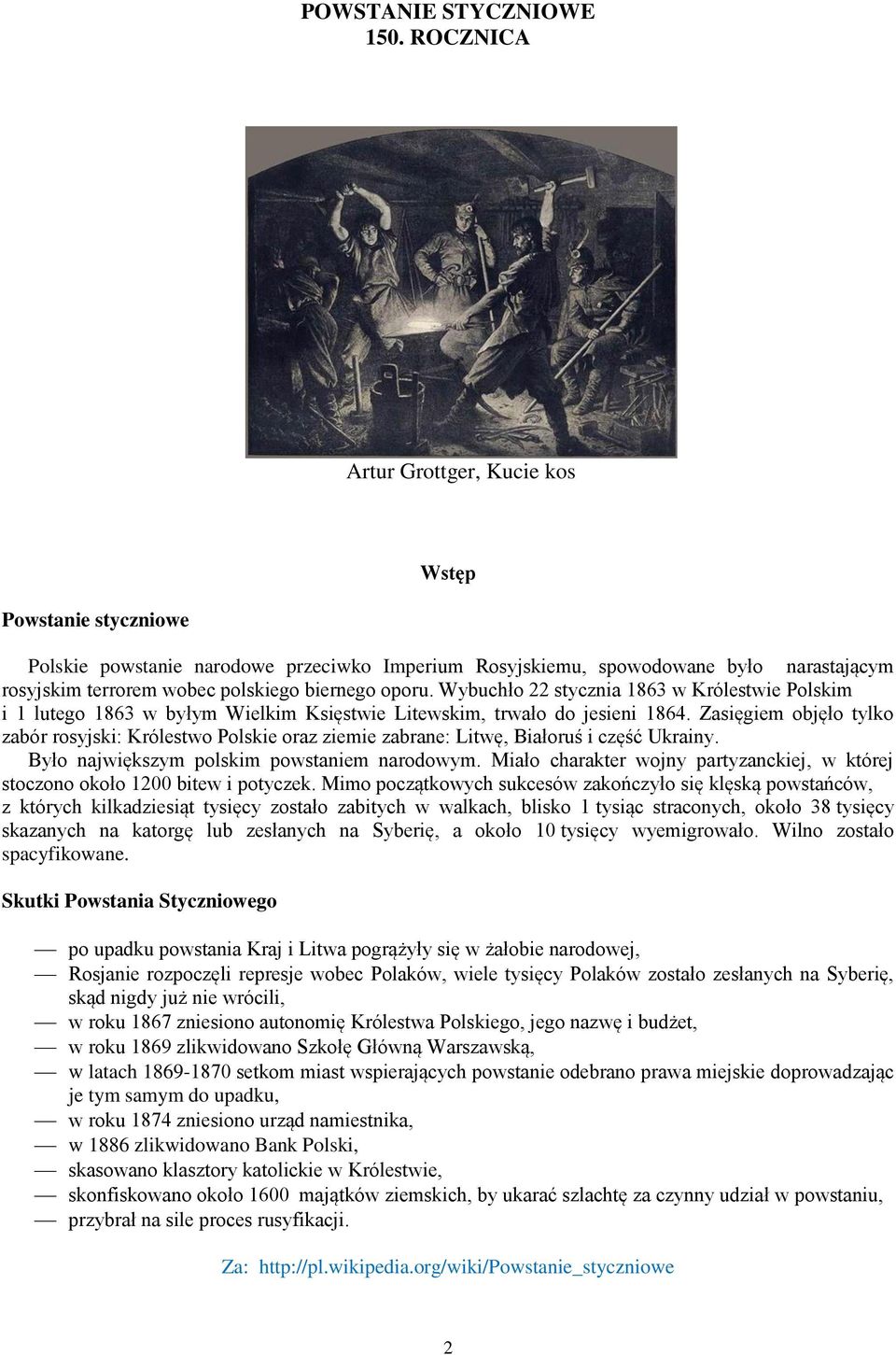 oporu. Wybuchło 22 stycznia 1863 w Królestwie Polskim i 1 lutego 1863 w byłym Wielkim Księstwie Litewskim, trwało do jesieni 1864.