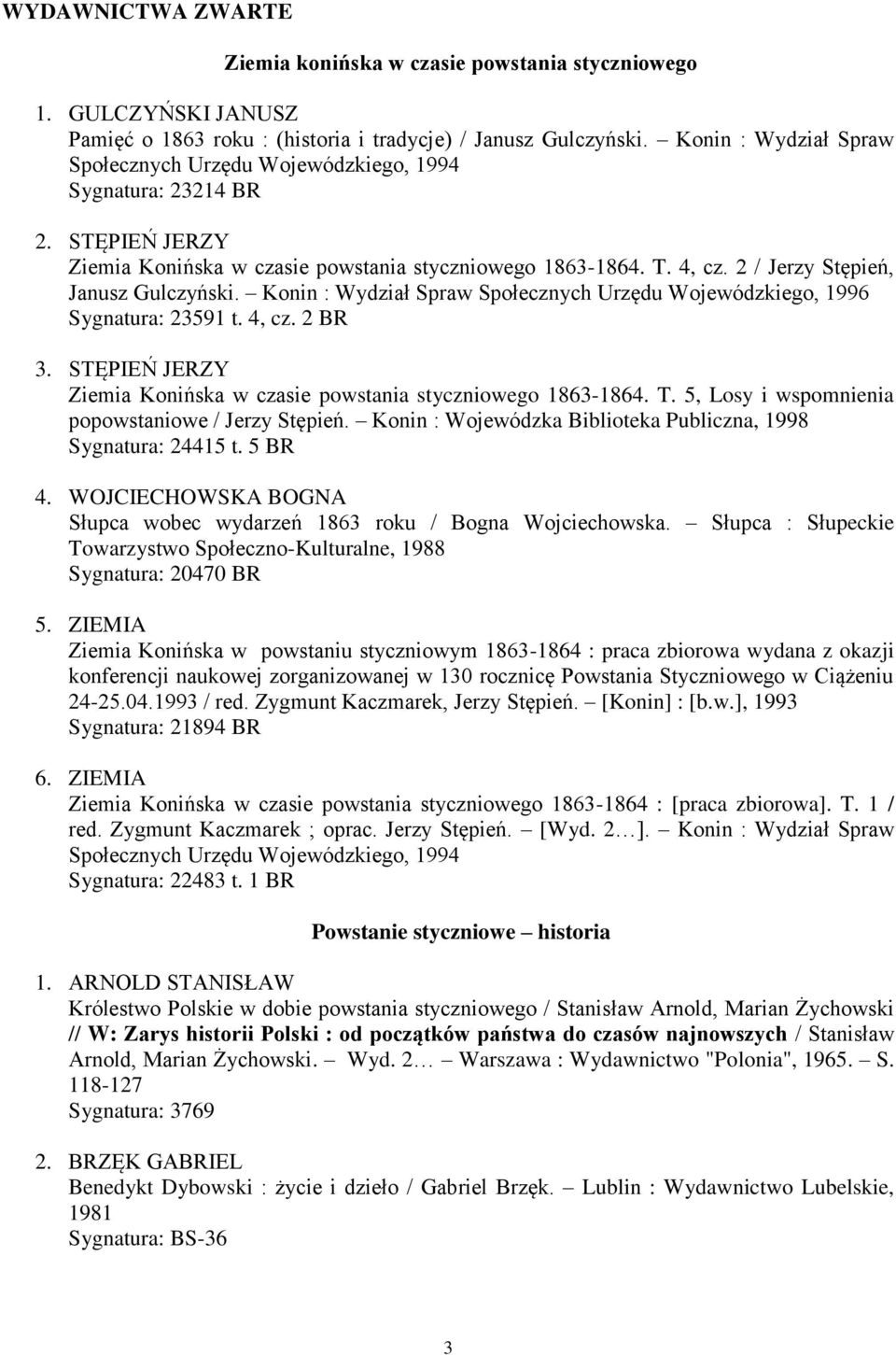 2 / Jerzy Stępień, Janusz Gulczyński. Konin : Wydział Spraw Społecznych Urzędu Wojewódzkiego, 1996 Sygnatura: 23591 t. 4, cz. 2 BR 3.