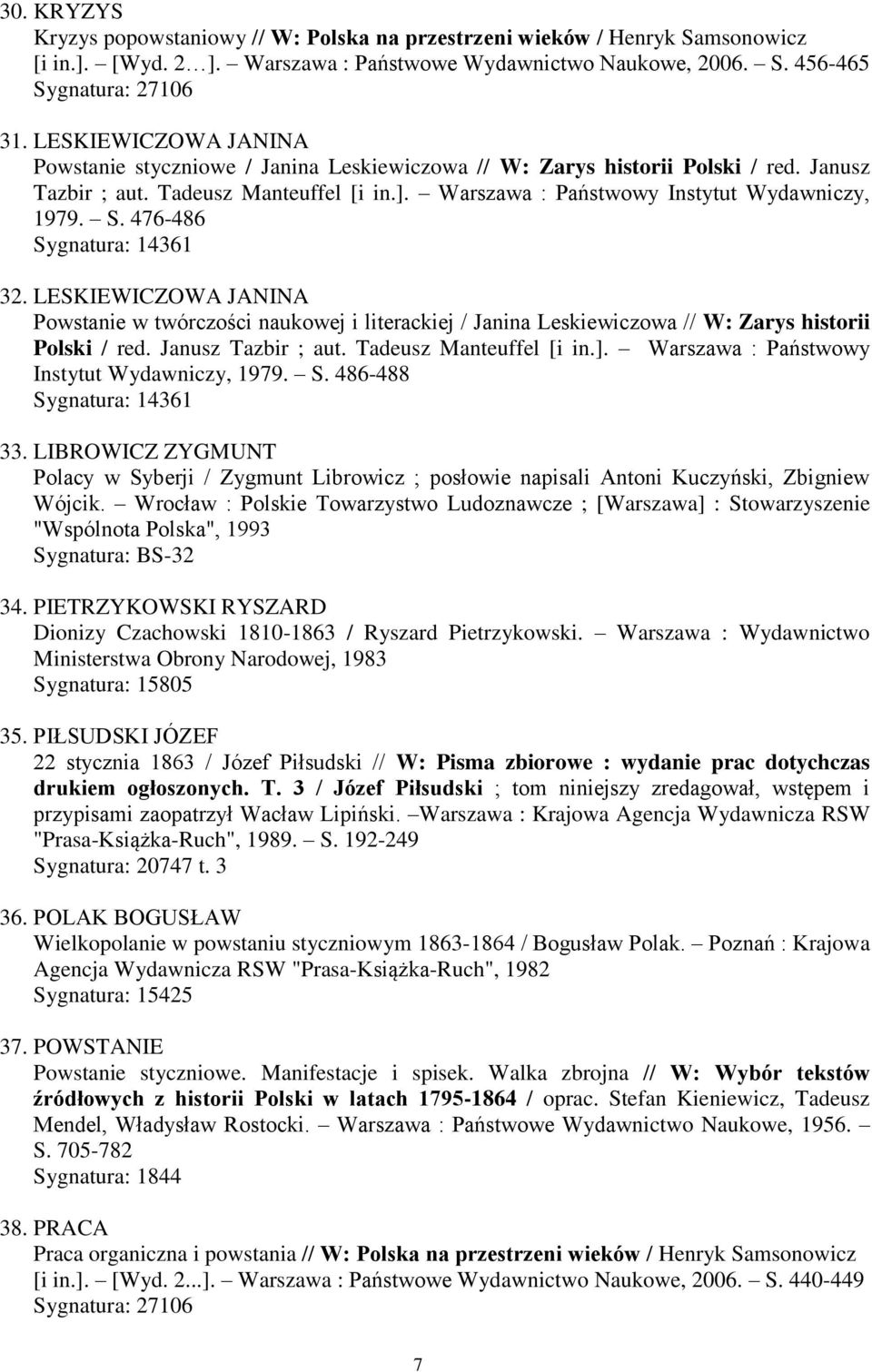 476-486 Sygnatura: 14361 32. LESKIEWICZOWA JANINA Powstanie w twórczości naukowej i literackiej / Janina Leskiewiczowa // W: Zarys historii Polski / red. Janusz Tazbir ; aut. Tadeusz Manteuffel [i in.