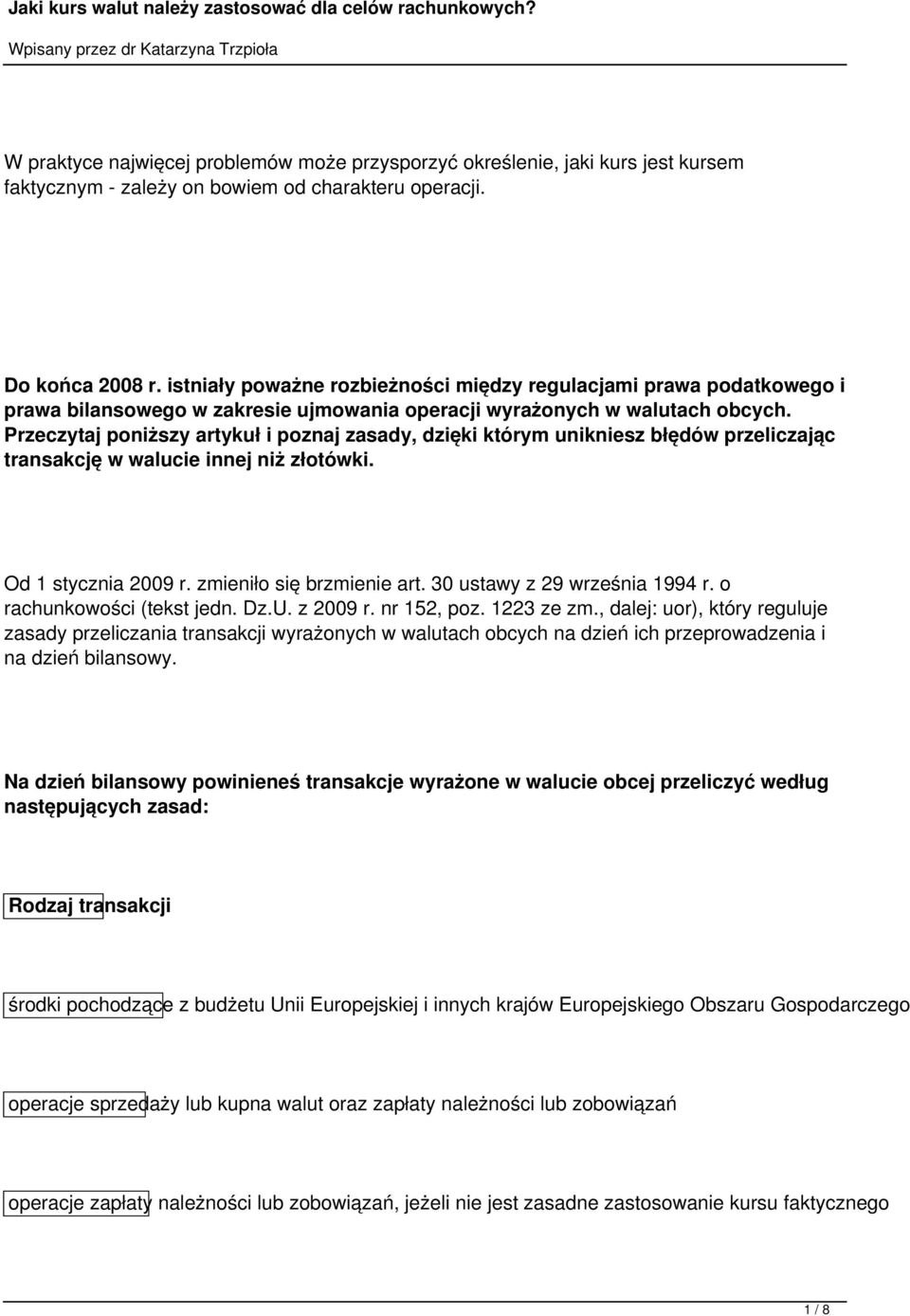 Przeczytaj poniższy artykuł i poznaj zasady, dzięki którym unikniesz błędów przeliczając transakcję w walucie innej niż złotówki. Od 1 stycznia 2009 r. zmieniło się brzmienie art.