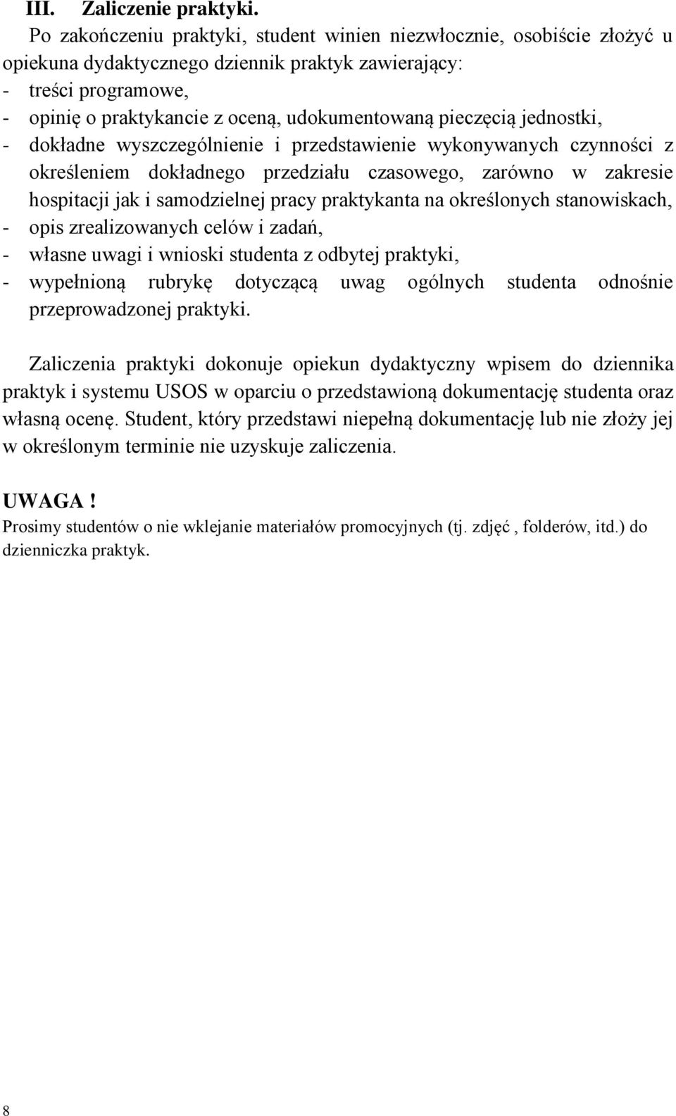 pieczęcią jednostki, - dokładne wyszczególnienie i przedstawienie wykonywanych czynności z określeniem dokładnego przedziału czasowego, zarówno w zakresie hospitacji jak i samodzielnej pracy