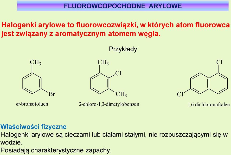 Przykłady CH 3 CH 3 Cl Cl Br CH 3 Cl m-bromotoluen 2-chloro-1,3-dimetylobenzen